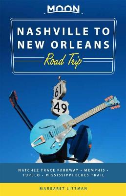 Moon Nashville to New Orleans Road Trip (Second Edition): Hit the Road for the Best Southern Food and Music Along the Natchez Trace - Margaret Littman - cover