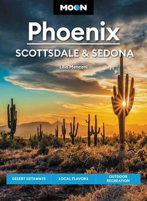 Moon Phoenix, Scottsdale & Sedona (Fifth Edition): Desert Getaways, Local Flavors, Outdoor Recreation - Lilia Menconi - cover