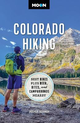 Moon Colorado Hiking (First Edition): Best Hikes Plus Beer, Bites, and Campgrounds Nearby - Joshua Berman - cover