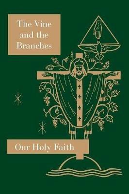 The Vine and the Branches: Our Holy Faith Series - Sister Mary Carmelita,Sister Mary Loretta,Sister Mary Barbara Ann - cover