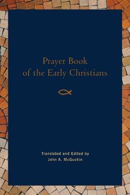 Prayer Book of the Early Christians - John McGuckin - cover