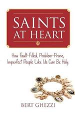 Saints at Heart: How Fault-Filled, Problem-Prone, Imperfect People Like Us Can Be Holy