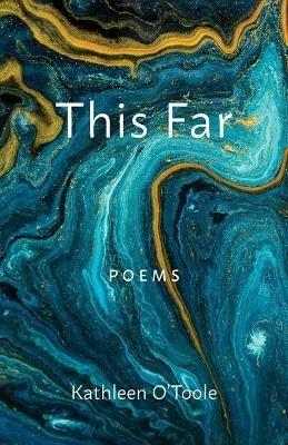 This Far: Poems - Kathleen O'Toole - cover