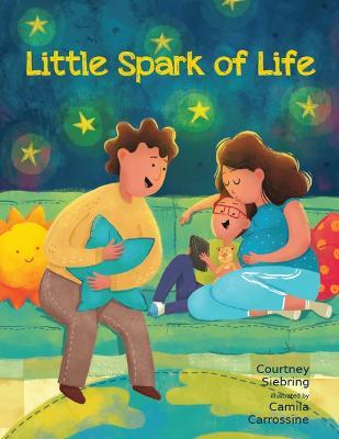 Little Spark of Life: A Celebration of Born and Preborn Human Life - Courtney Siebring - cover