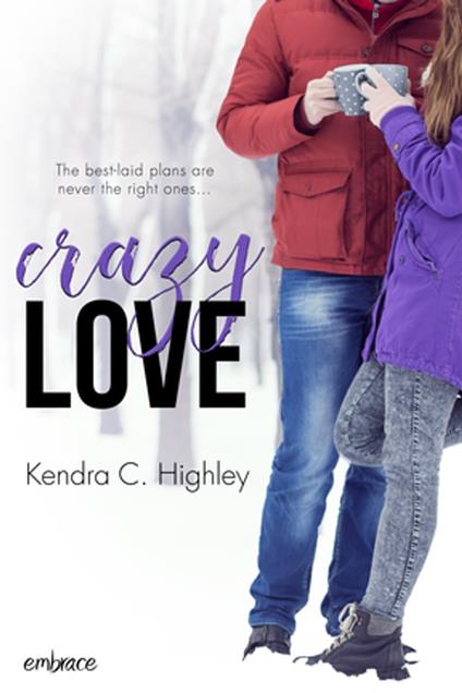 Crazy Love - Kendra C. Highley - ebook