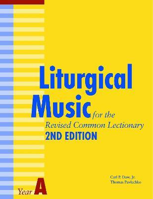 Liturgical Music for the Revised Common Lectionary Year A: 2nd Edition - Thomas Pavlechko,Carl P. Daw - cover
