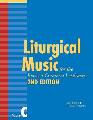 Liturgical Music for the Revised Common Lectionary, Year C - Thomas Pavlechko,Carl P. Daw - cover