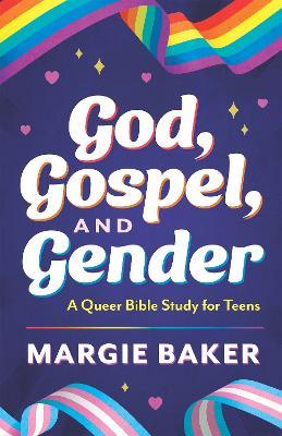 God, Gospel, and Gender: A Queer Bible Study for Teens - Margie Baker - cover