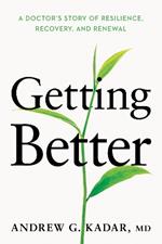 Getting Better: A Doctor’s Story of Resilience, Recovery, and Renewal