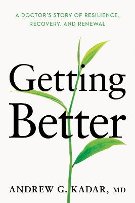 Getting Better: A Doctor’s Story of Resilience, Recovery, and Renewal - Andrew Kadar - cover