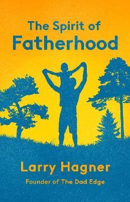 The Spirit of Fatherhood - Larry Hagner - cover