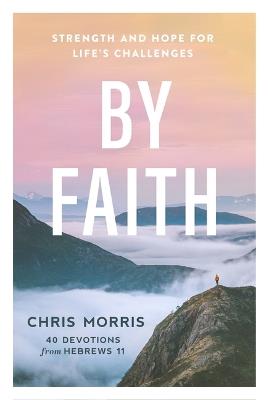 By Faith: Strength and Hope for Life's Challenges - Chris Morris - cover