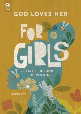 God Loves Her for Girls: 90 Faith-Building Devotions - Our Daily Bread - cover