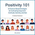 Positivity 101: 15 Science-Based Strategies for Cultivating Enjoyment, Gratitude, Serenity, and Awe