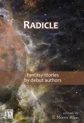 Radicle: fantasy stories by debut authors - Metaphorosis Magazine - cover