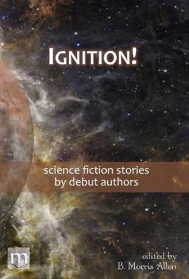 Ignition!: science fiction stories by debut authors - Metaphorosis Magazine - cover