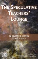 The Speculative Teachers' Lounge: speculative stories by educators