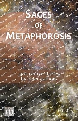 Sages of Metaphorosis: speculative stories by older authors - Metaphorosis Magazine - cover