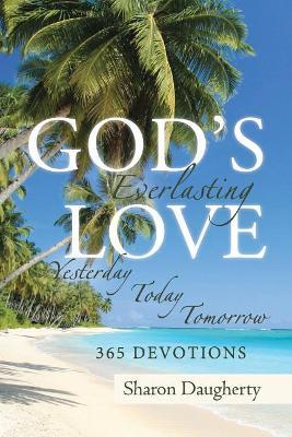 God's Everlasting Love: Yesterday, Today, Tomorrow 365 Devotions - Sharon Daugherty - cover