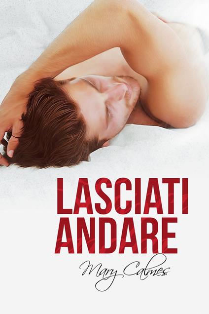 Lasciati andare - Mary Calmes,Emanuela Cardarelli - ebook