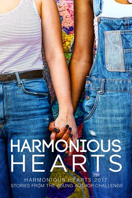 Harmonious Hearts 2017 - Stories from the Young Author Challenge - Arbour Ames,Olivia Anne Gennaro,Kat Blake,Amy Carothers - ebook