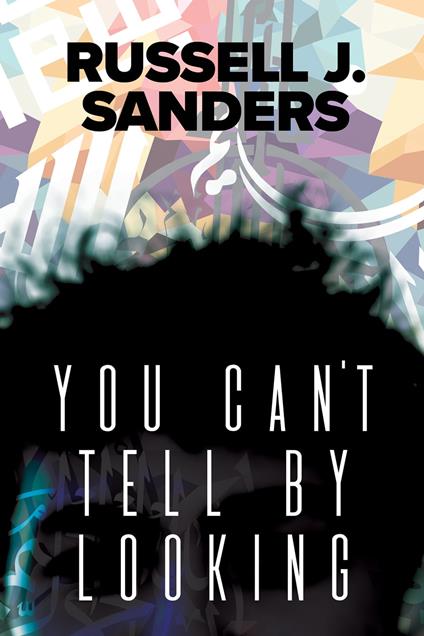 You Can't Tell by Looking - Russell J. Sanders - ebook