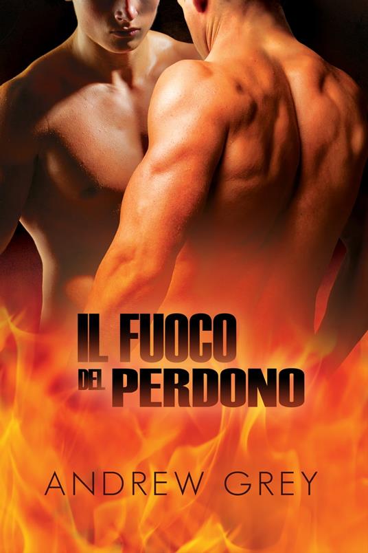 Il fuoco del perdono - Andrew Grey,Emanuela Graziani - ebook