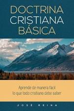 Doctrina Cristiana Basica: Aprende de manera facil lo que todo cristiano debe saber