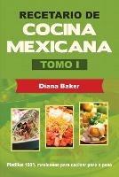 Recetario de Cocina Mexicana Tomo I: La cocina mexicana hecha facil - Diana Baker - cover