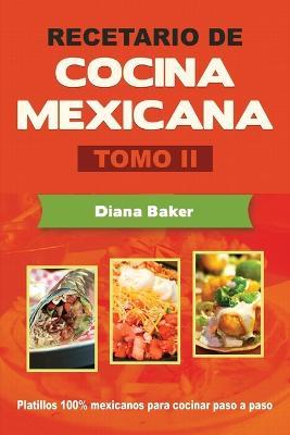 Recetario de Cocina Mexicana Tomo II: La cocina mexicana hecha facil - Diana Baker - cover