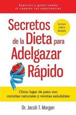 Secretos de la Dieta para Adelgazar Rapido: Como bajar de peso con comidas naturales y recetas saludables