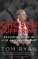 Chosen Suffering: Becoming Elite In Life And Leadership - Tom Ryan - cover