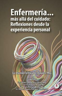 Enfermeria... mas alla del cuidado: Reflexiones desde la experiencia personal - Humberto Elizalde Ordonez - cover