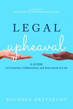 Legal Upheaval: A Guide to Creativity, Collaboration, and Innovation in Law