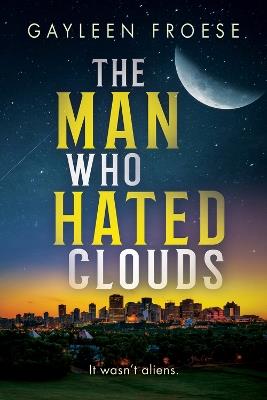 The Man Who Hated Clouds - Gayleen Froese - cover