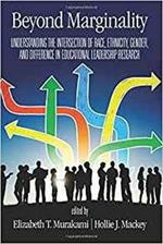 Beyond Marginality: Understanding the Intersection of Race, Ethnicity, Gender and Difference in Educational Leadership Research