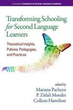 Transforming Schooling for Second Language Learners: Theoretical Insights, Policies, Pedagogies, and Practices