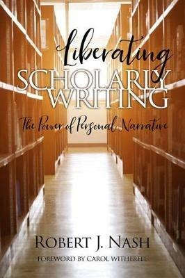 Liberating Scholarly Writing: The Power of Personal Narrative - Robert Nash - cover