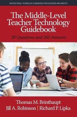 The Middle-Level Teacher Technology Guidebook: 20 Questions and 260 Answers - Thomas M. Brinthaupt,Jill A. Robinson,Richard P. Lipka - cover