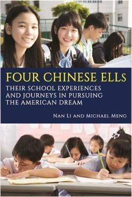 Four Chinese ELLs: Their School Experiences and Journeys in Pursuing the American Dream - Nan Li,Michael Meng - cover