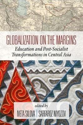 Globalization on the Margins: Education and Post-Socialist Transformations in Central Asia - cover