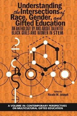 Understanding the Intersections of Race, Gender, and Gifted Education: An Anthology By and About Talented Black Girls and Women in STEM - cover