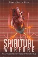 Spiritual Warfare: A Battle for Control of Your Soul - Debra Allen Hill - cover