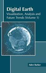 Digital Earth: Visualization, Analysis and Future Trends (Volume 1)
