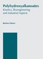 Polyhydroxyalkanoates: Kinetics, Bioengineering and Industrial Aspects