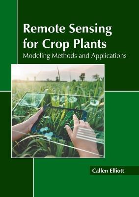 Remote Sensing for Crop Plants: Modeling Methods and Applications - cover