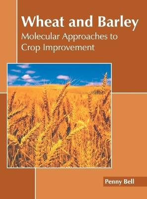 Wheat and Barley: Molecular Approaches to Crop Improvement - cover