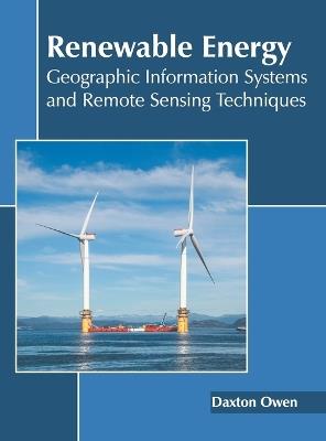 Renewable Energy: Geographic Information Systems and Remote Sensing Techniques - cover