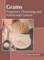 Grains: Properties, Processing and Nutritional Content