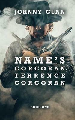 Name's Corcoran, Terrence Corcoran: A Terrence Corcoran Western - Johnny Gunn - cover